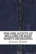 The Girl Scouts at Bellaire or Maid Mary's Awakening