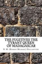 The Fugitives the Tyrant Queen of Madagascar