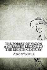 The Forest of Vazon a Guernsey Legend of the Eighth Century