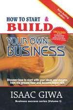 How to Start and Build Your Own Business