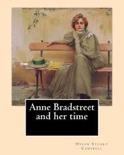 Anne Bradstreet and Her Time, by