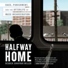 Halfway Home Lib/E: Race, Punishment, and the Afterlife of Mass Incarceration