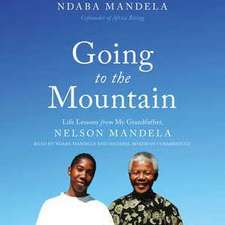 Going to the Mountain: Life Lessons from My Grandfather, Nelson Mandela