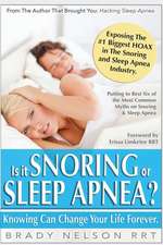 Is It Snoring or Sleep Apnea?: Because Knowing Can Change Your Life Forever...