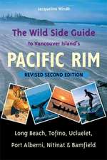 Wild Side Guide to Vancouver Island's Pacific Rim: Long Beach, Tofino, Ucluelet, Port Alberni, Nitinat & Bamfield