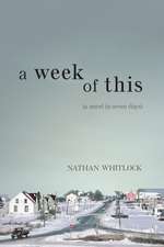 A Week of This: A Novel in Seven Days