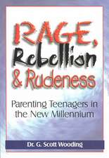 Rage, Rebellion & Rudeness: Parenting Teenagers in the New Millennium