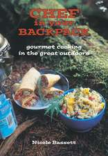 Chef In Your Backpack: Gourmet Cooking in the Great Outdoors