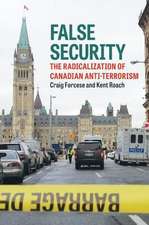 False Security: The Radicalization of Canadian Anti-Terrorism