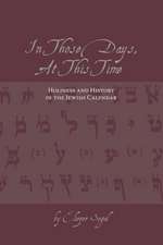 In Those Days at this Time: Holiness and History in the Jewish Calendar