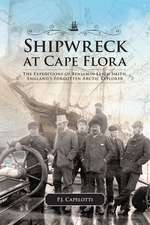 Shipwreck at Cape Flora: The Expeditions of Benjamin Leigh Smith, England’s Forgotten Arctic Explorer