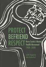 Protect, Befriend, Respect: Nova Scotia’s Mental Health Movement, 1908–2008
