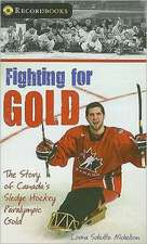 Fighting for Gold: The Story of Canada's Sledge Hockey Paralympic Gold