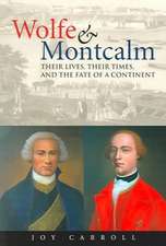 Wolfe & Montcalm: Their Lives, Their Times, and the Fate of a Continent