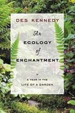 An Ecology of Enchantment: A Year in the Life of a Garden