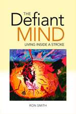 The Defiant Mind: Living Inside a Stroke