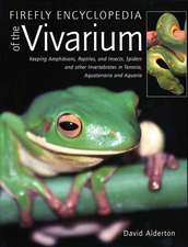 Firefly Encyclopedia of the Vivarium: Keeping Amphibians, Reptiles, and Insects, Spiders and Other Invertebrates in Terraria, Aquaterraria, and Aquari