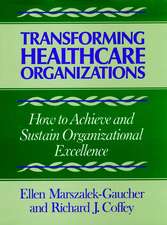 Transforming Healthcare Organizaitons – How to Achieve & Sustain Orgnizational Excellence