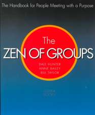 Zen of Groups: The Handbook for People Meeting wit with a Purpose