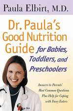 Dr. Paula's Good Nutrition Guide For Babies, Toddlers, And Preschoolers