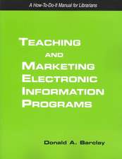 Teaching and Marketing Electronic Information Literacy Programs: A How-To-Do-It Manual for Librarians