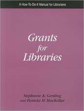 Grants for Libraries: A How- To- Do- It Manual for Librarians