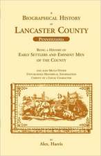 A Biographical History of Lancaster County (Pennsylvania): Being a History of Early Settlers and Eminent Men of the County