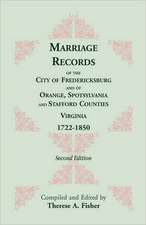 Marriage Records of the City of Fredericksburg, and of Orange, Spotsylvania, and Stafford Counties, Virginia, 1722-1850