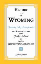 History of Wyoming (Valley, Pennsylvania) in a Series of Letters from Charles Minor to His Son William Penn Miner, Esq.