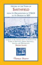 History of the Town of Smithfield, Rhode Island, from Its Organization in 1730-31 to Its Division in 1871