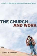 The Church and Work: The Ecclesiological Grounding of Good Work