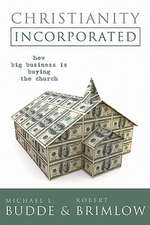 Christianity Incorporated: How Big Business Is Buying the Church