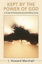 Kept by the Power of God: A Study of Perseverance and Falling Away