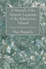 A Manual of the Aramaic Language of the Babylonian Talmud: Grammar Chrestomathy and Glossaries