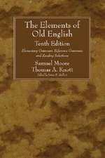 The Elements of Old English: Elementary Grammar, Reference Grammar, and Reading Selections