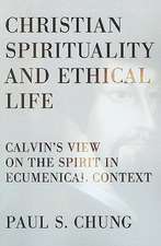 Christian Spirituality and Ethical Life: Calvin's View on the Spirit in Ecumenical Context