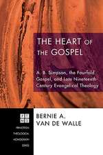 The Heart of the Gospel: A. B. Simpson, the Fourfold Gospel, and Late Nineteenth-Century Evangelical Theology