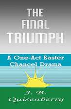 The Final Triumph: A One-Act Easter Chancel Drama