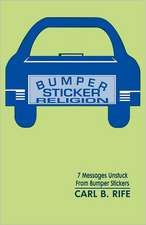 Bumper Sticker Religion: 7 Messages Unstuck from Bumper Stickers