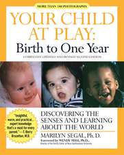 Your Child at Play: Birth to One Year: Discovering the Senses and Learning About the World