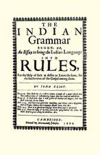 The Indian Grammar Begun: Or, an Essay to Bring the Indian Language Into Rules, for Help of Such as Desire to Learn the Same, for the Furtheranc