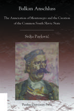 Balkan Anschluss: The Annexation of Montenegro and the Creation of the Common South Slavic State