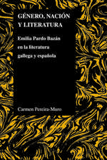 Genero, Nacion y Literatura: Emilia Pardo Bazan En La Literatura Gallega y Espanola