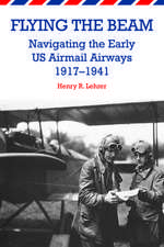 Flying the Beam: Navigating the Early Us Airmail Airways, 1917-1941