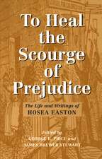 To Heal the Scourge of Prejudice: The Life and Writings of Hosea Easton