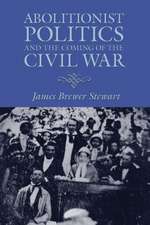 Abolitionist Politics and the Coming of the Civil War