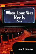 When Love Was Reels: Poetry