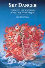 Sky Dancer: The Secret Life & Songs of the Lady Yeshe Tsogyel