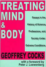 Treating Mind and Body: Essays in the History of Science, Professions and Society Under Extreme Conditions