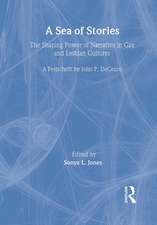 A Sea of Stories: The Shaping Power of Narrative in Gay and Lesbian Cultures: A Festschrift for John P. DeCecco